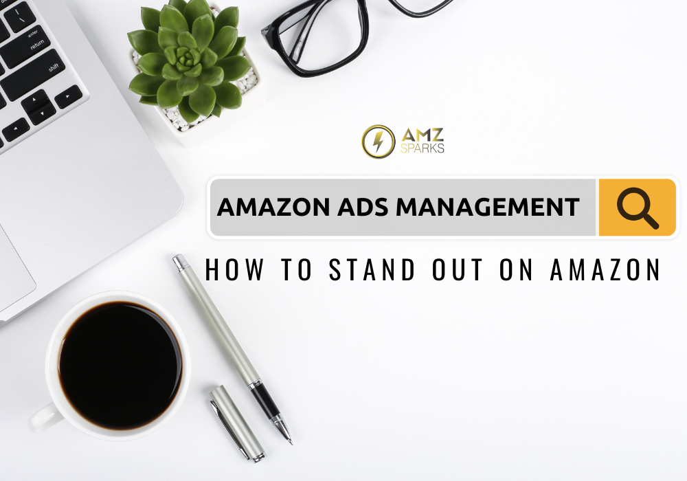 how-to-stand-out-on-amazon-with-amazon-ads-management