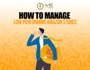 How to Manage Low-Performing Amazon Stores